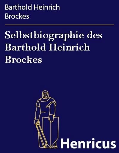 Selbstbiographie des Barthold Heinrich Brockes