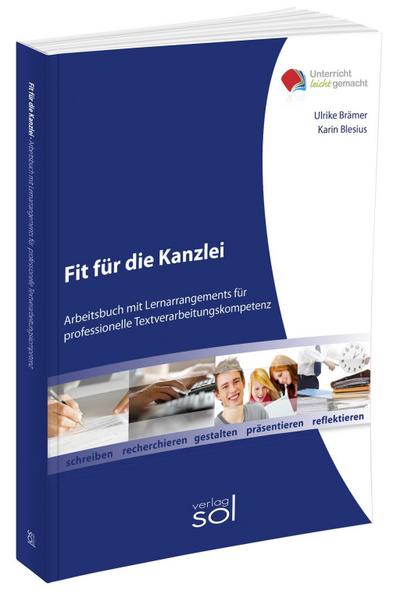 Fit für die Kanzlei: Arbeitsbuch mit Lernarrangements für die professionelle Textverarbeitungskompetenz