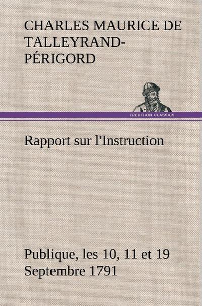 Rapport sur l’Instruction Publique, les 10, 11 et 19 Septembre 1791 fait au nom du Comité de Constitution à l’Assemblée Nationale