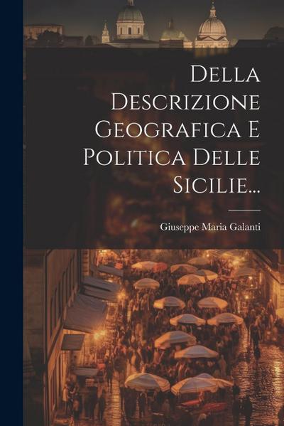 Della Descrizione Geografica E Politica Delle Sicilie...