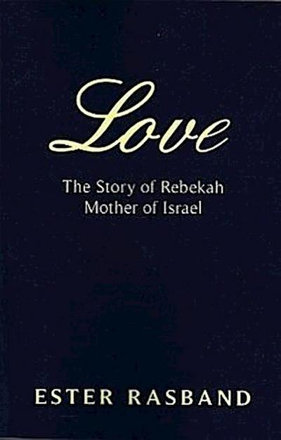 Love: The Story of Rebekah Mother of Israel