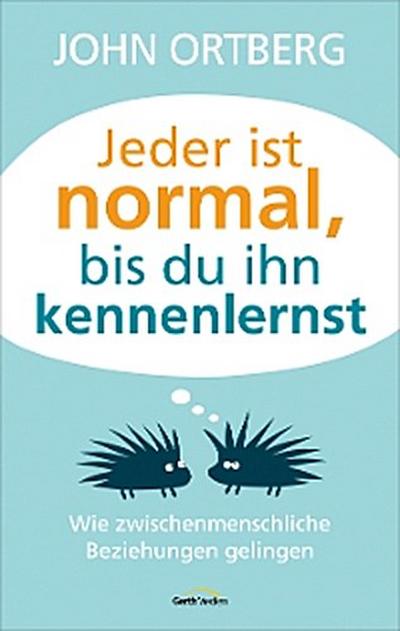 Jeder ist normal, bis du ihn kennenlernst