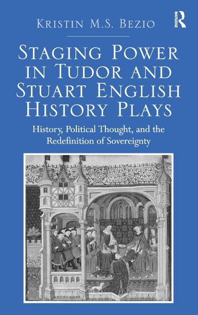 Staging Power in Tudor and Stuart English History Plays