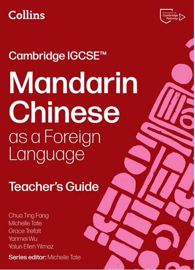 Cambridge IGCSE(TM) Mandarin Chinese as a Foreign Language Teacher’s Guide