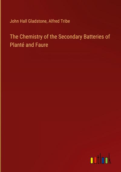 The Chemistry of the Secondary Batteries of Planté and Faure