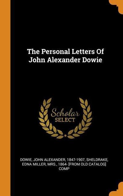 The Personal Letters of John Alexander Dowie