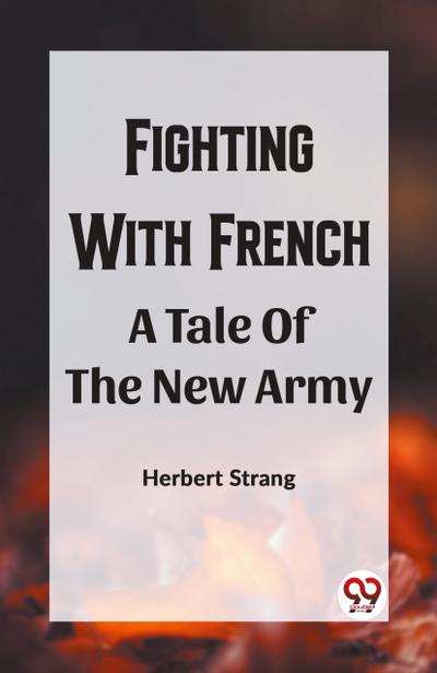 Fighting With Frencha A Tale Of The New Army