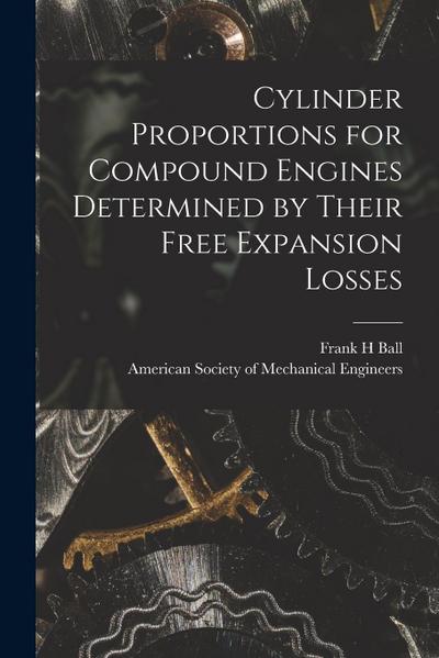 Cylinder Proportions for Compound Engines Determined by Their Free Expansion Losses [microform]