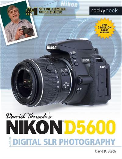 David Busch’s Nikon D5600 Guide to Digital SLR Photography