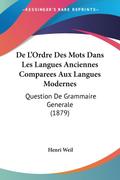 De L’Ordre Des Mots Dans Les Langues Anciennes Comparees Aux Langues Modernes