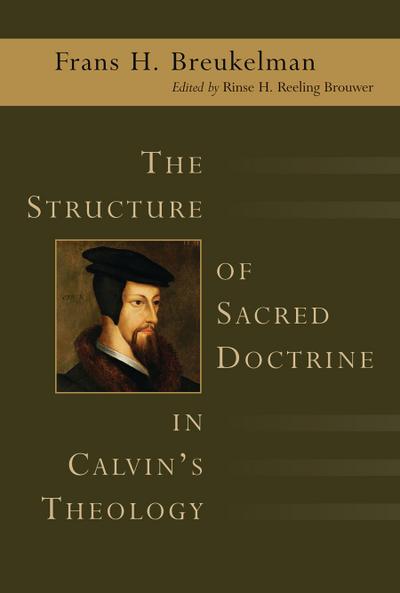 The Structure of Sacred Doctrine in Calvin’s Theology
