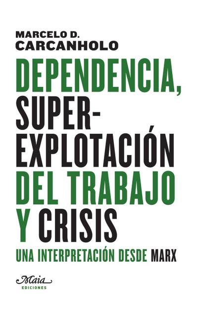 Dias Carcanholo, M: Dependencia, superexplotación del trabaj