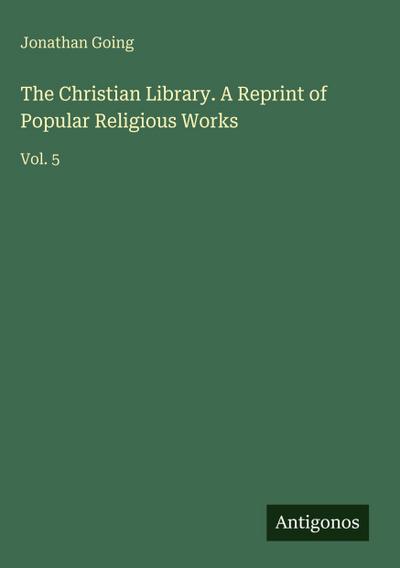 The Christian Library. A Reprint of Popular Religious Works