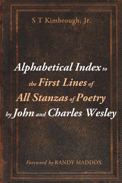 Alphabetical Index to the First Lines of All Stanzas of Poetry by John and Charles Wesley