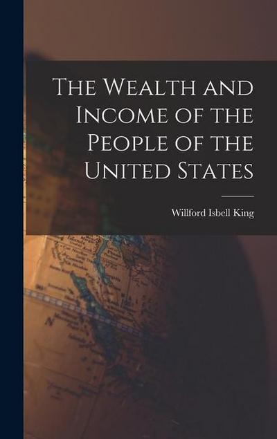 The Wealth and Income of the People of the United States