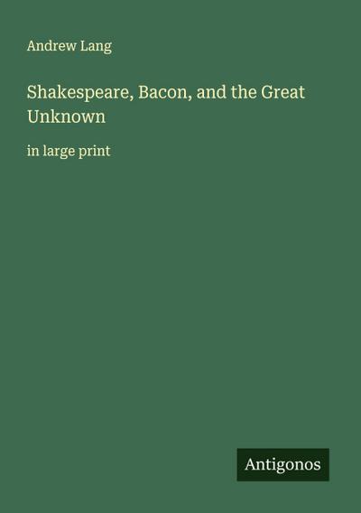 Shakespeare, Bacon, and the Great Unknown
