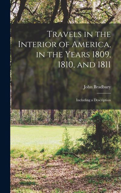 Travels in the Interior of America, in the Years 1809, 1810, and 1811: Including a Description