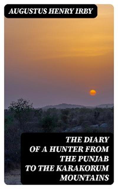 The Diary of a Hunter from the Punjab to the Karakorum Mountains