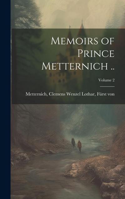 Memoirs of Prince Metternich ..; Volume 2