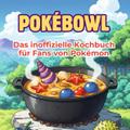 Das inoffizielle Kochbuch für Fans von Pokémon