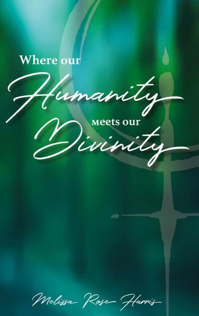 Where our Humanity meets our Divinity