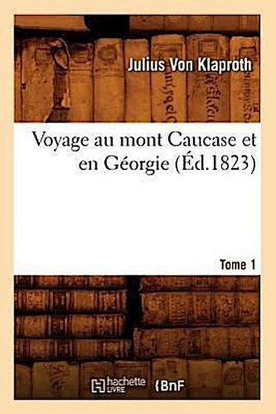 Voyage Au Mont Caucase Et En Géorgie. Tome 1 (Éd.1823)