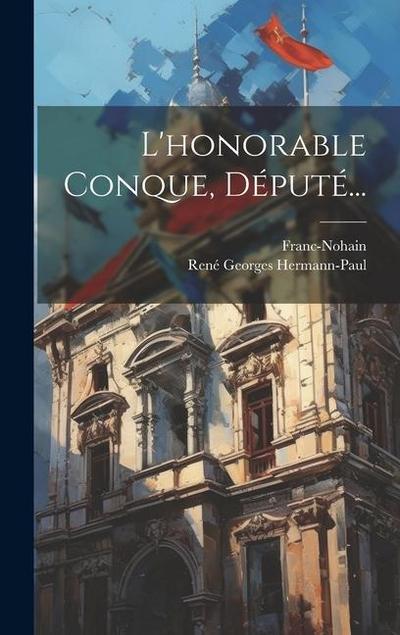 L’honorable Conque, Député...