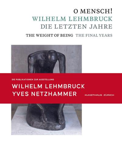 O Mensch! Wilhelm Lehmbruck - Die letzten Jahre Katalog zusammen mit Broschüre "Yves Netzhammer. Im Dialog mit O Mensch! Wilhelm Lehmbruck - Die letzten Jahre"