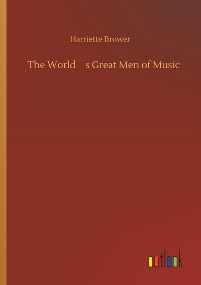 The Worlds Great Men of Music