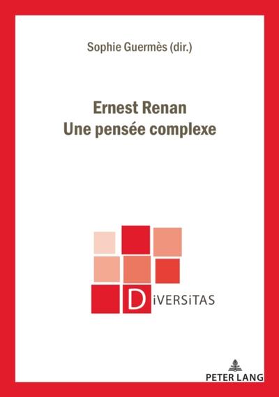Ernest Renan. Une pensée complexe