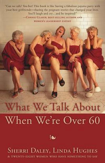 What We Talk about When We’re Over 60