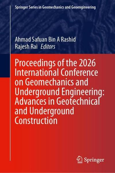 Proceedings of the 2026 International Conference on Geomechanics and Underground Engineering: Advances in Geotechnical and Underground Construction