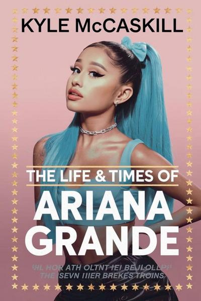Mccaskill, K: Life & Times Of Ariana Grande