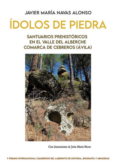 Ídolos de piedra. Santuarios prehistóricos en el Valle del Alberche. Comarca de Cebreros (Ávila)