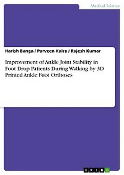 Improvement of Ankle Joint Stability in Foot Drop Patients During Walking by 3D Printed Ankle Foot Orthoses