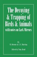 The Decoying and Trapping of  Birds and Animals - With Notes on Lark Mirrors