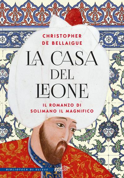 La Casa del Leone. Il romanzo di Solimano il Magnifico
