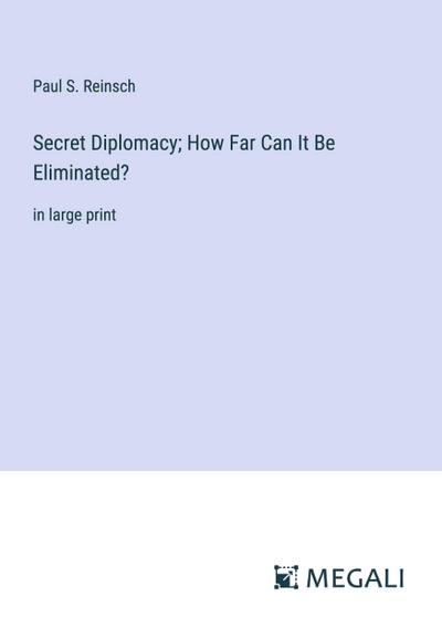 Secret Diplomacy; How Far Can It Be Eliminated?