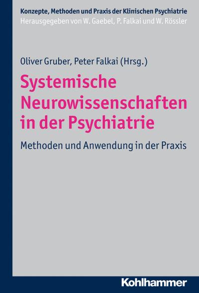 Systemische Neurowissenschaften in der Psychiatrie: Methoden und Anwendung in der Praxis (Konzepte, Methoden und Praxis der Klinischen Psychiatrie) (Konzepte und Methoden der Klinischen Psychiatrie)