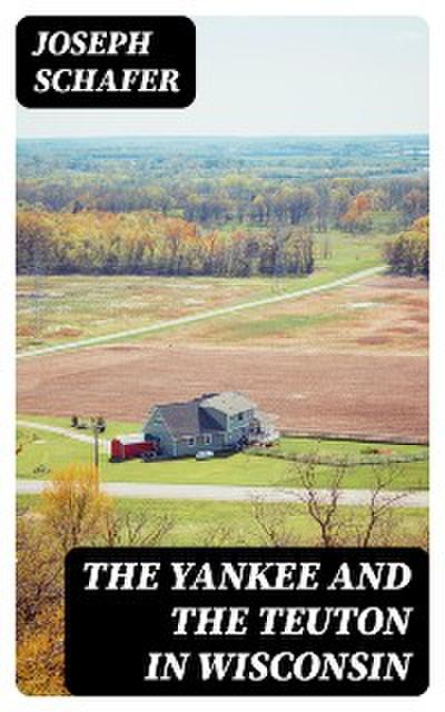 The Yankee and the Teuton in Wisconsin