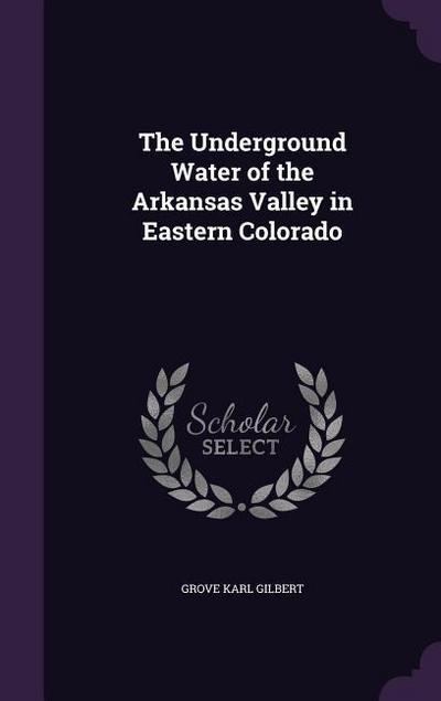 The Underground Water of the Arkansas Valley in Eastern Colorado