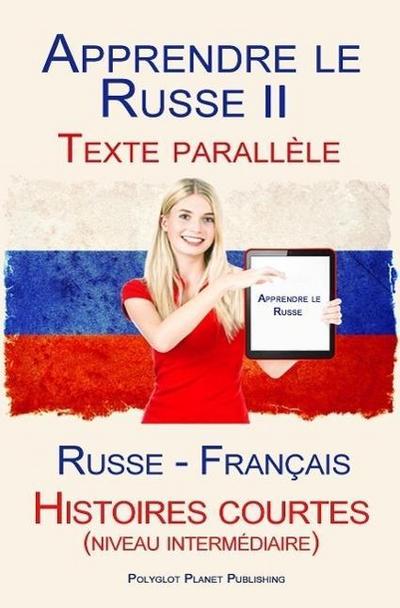 Apprendre le Russe II - Texte parallèle - Histoires courtes (niveau intermédiaire) Russe - Français