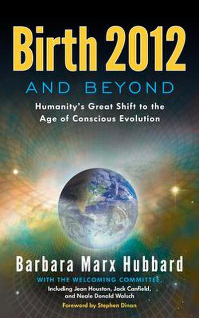 Birth 2012 and Beyond: Humanity’s Great Shift to the Age of Conscious Evolution