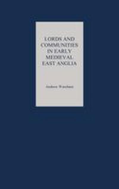 Lords and Communities in Early Medieval East Anglia