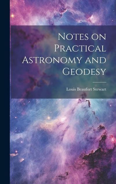 Notes on Practical Astronomy and Geodesy