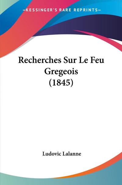 Recherches Sur Le Feu Gregeois (1845)
