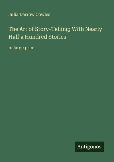 The Art of Story-Telling; With Nearly Half a Hundred Stories