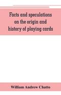 Facts and speculations on the origin and history of playing cards