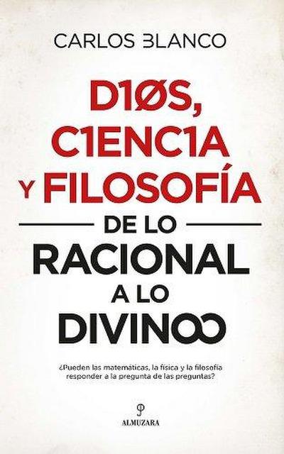 Dios, ciencia y filosofía : de lo racional a lo divino