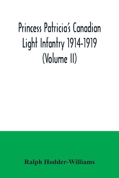 Princess Patricia’s Canadian Light Infantry 1914-1919 (Volume II)